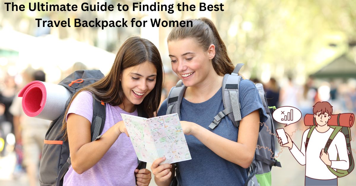 The Ultimate Guide to Finding the Best Travel Backpack for Women