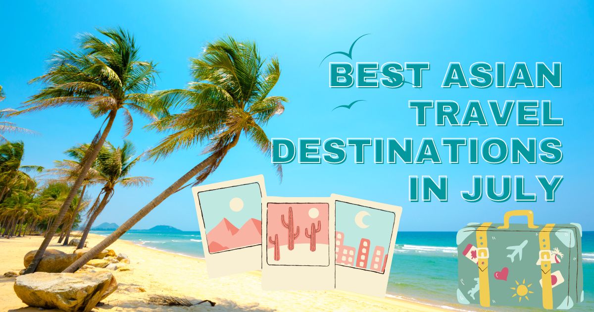 Best Asian Travel Destinations in July