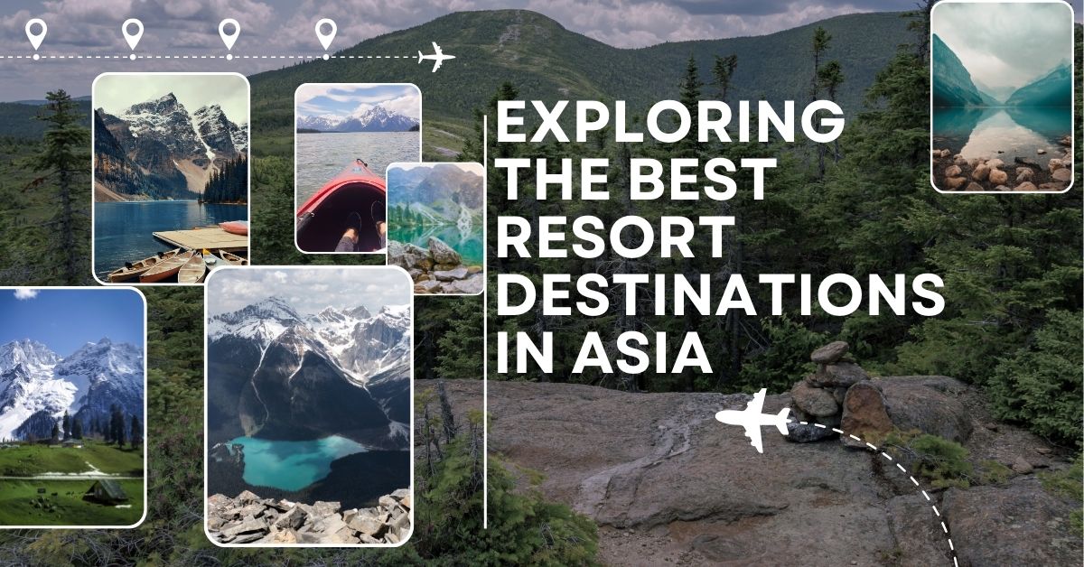 Exploring the Best Resort Destinations in Asia