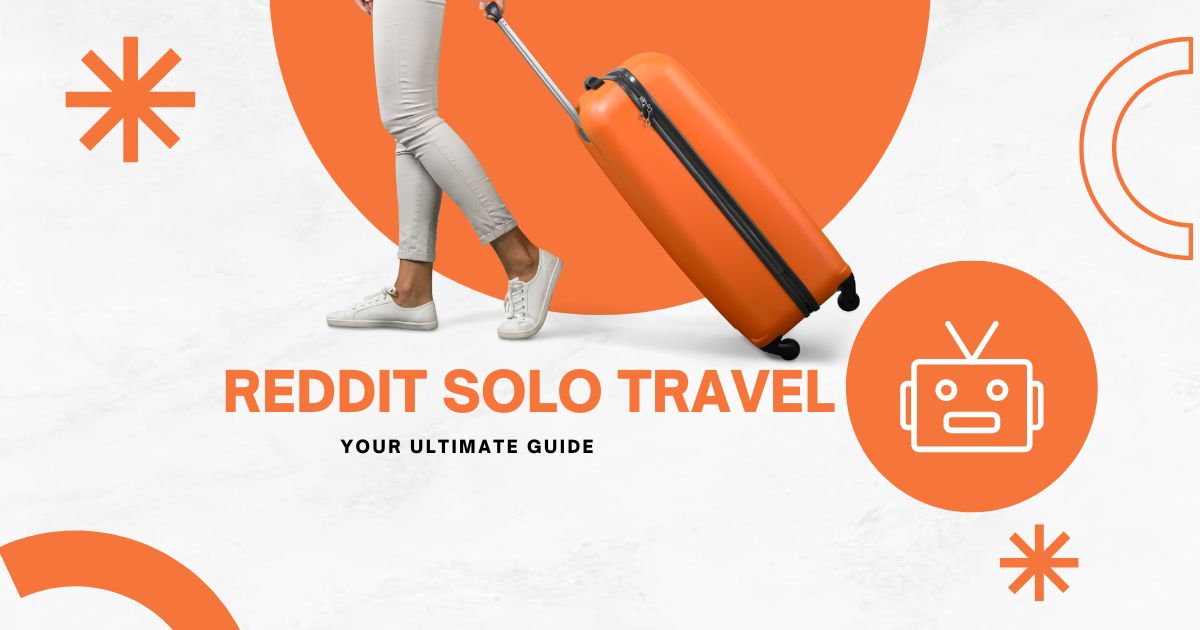 Reddit Solo Travel: Your Ultimate Guide