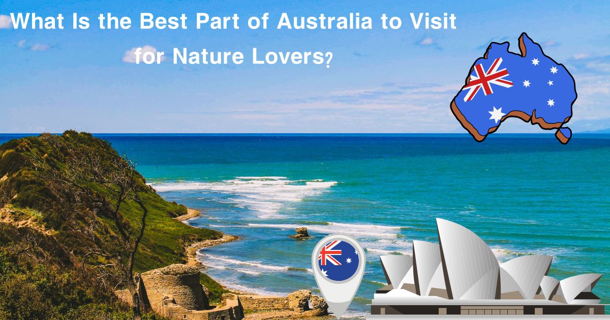 What Is the Best Part of Australia to Visit for Nature Lovers?